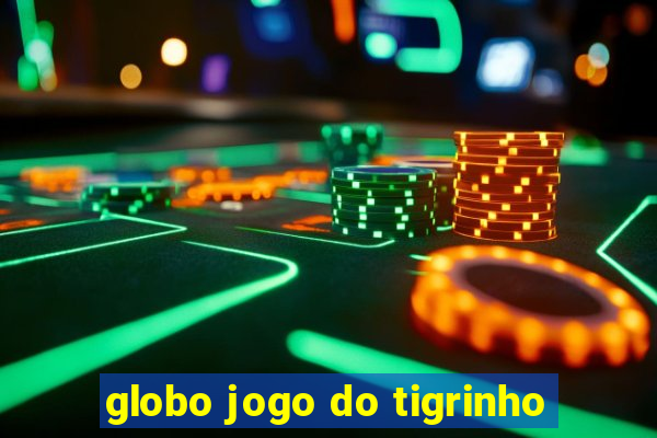 globo jogo do tigrinho